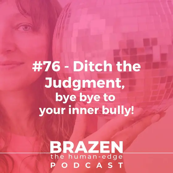 Cover of episode 76: Ditch the Judgment, bye bye to your inner bully!