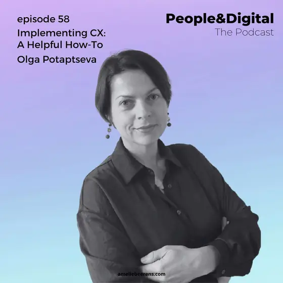 Cover of episode 58: Implementing CX: A Helpful How-To, with Olga Potaptseva