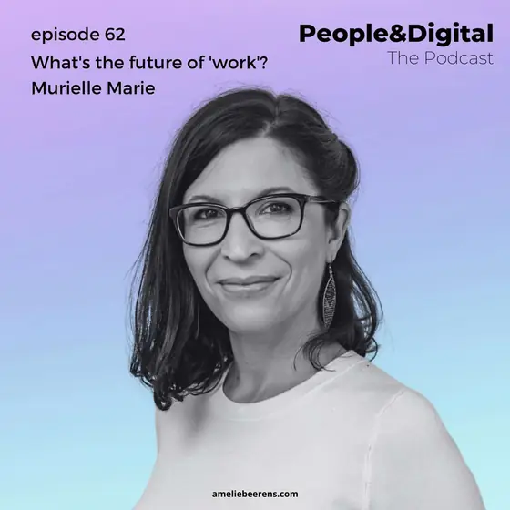 Cover of episode 62: What is the future of ‘work’?, with Murielle Marie