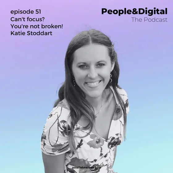 Cover of episode 51: Focusing on focus: why it’s not the digital world that’s driving you to distraction with Katie Stoddart
