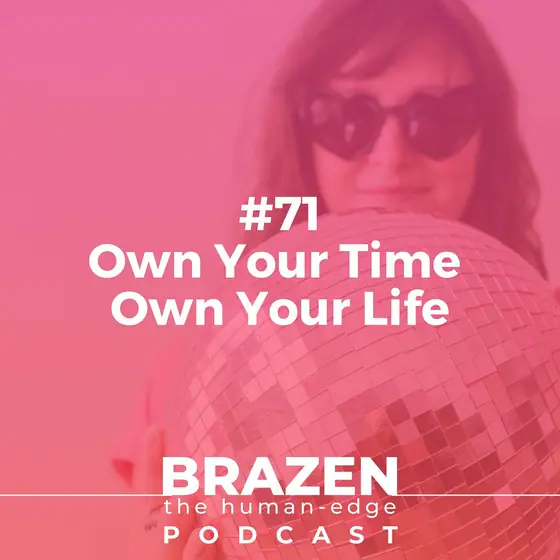 Cover of episode 71: Own Your Time, Own Your Life!
