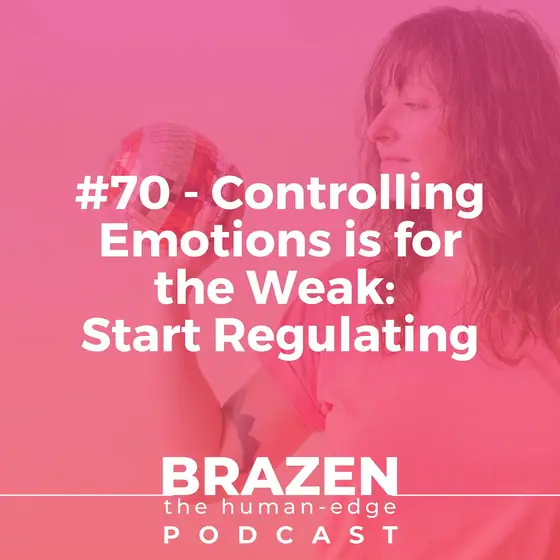 Cover of episode 70: Controlling Emotions is for the Weak: Start Regulating