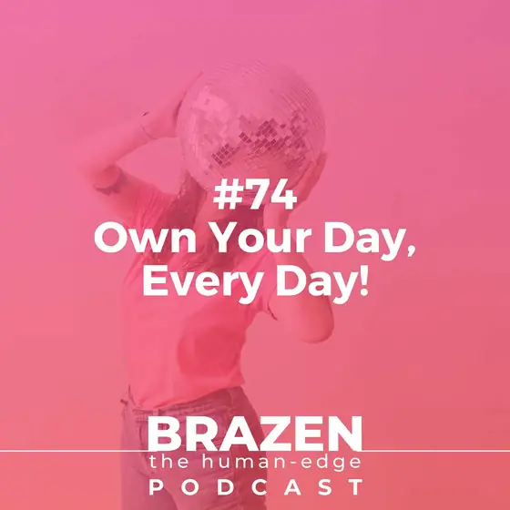 Cover of episode 74: Own Your Day, Every Day!