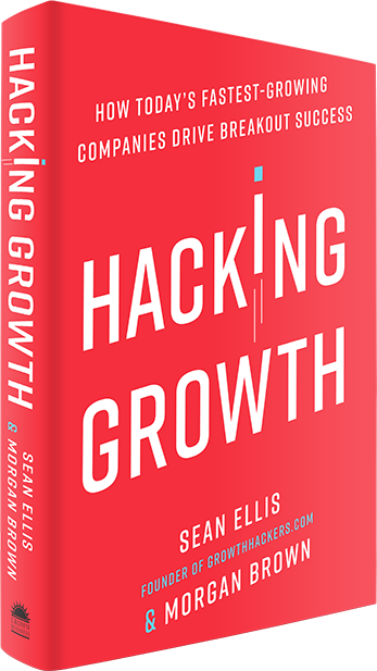 Hacking Growth - Hacking Growth: How Today's Fastest-Growing Companies Drive Breakout Success