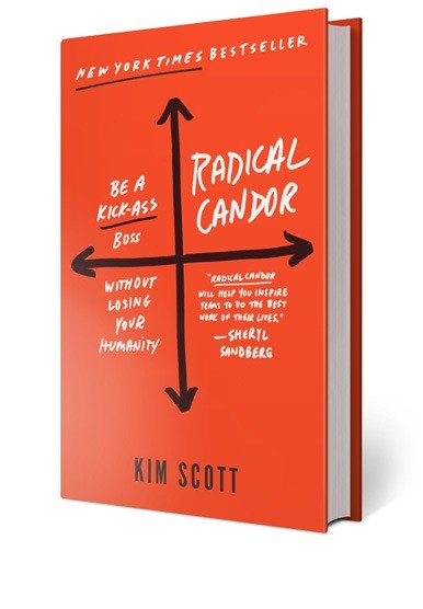 Radical Candor: How to Get What You Want by Saying What You Mean - Book