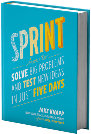 Design sprint - Sprint: How to Solve Big Problems and Test New Ideas in Just Five Days